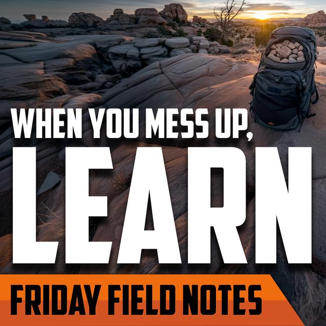 When You Mess Up, Learn | FRIDAY FIELD NOTES - podcast episode cover