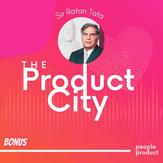 Sir Ratan Tata : A Beacon of Inspiration for The Product City - podcast episode cover