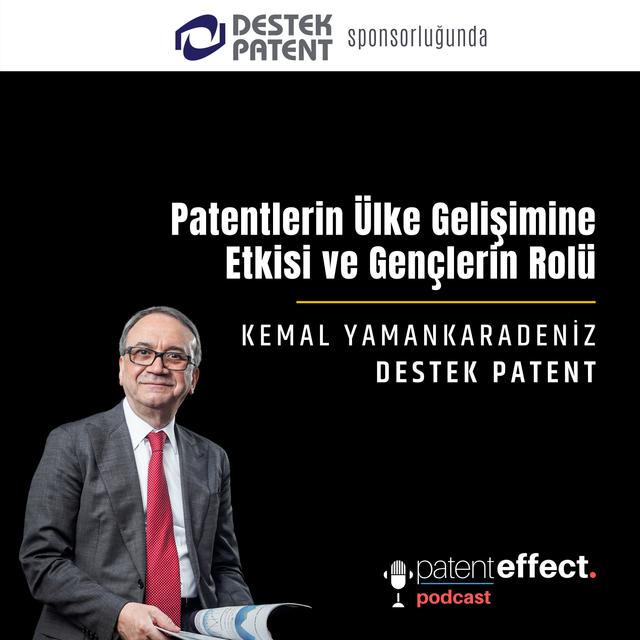 045 - Patentlerin Ülke Gelişimine Etkisi ve Gençlerin Rolü - Kemal Yamankaradeniz - DESTEK PATENT [Sponsorlu İçerik] - podcast episode cover