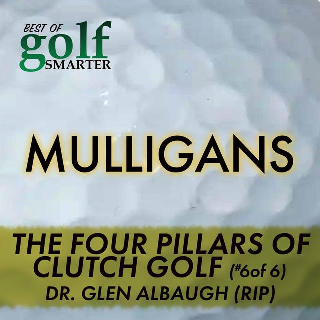 The Four Pillars of Clutch Golf with Dr. Glen Albaugh (RIP) - podcast episode cover