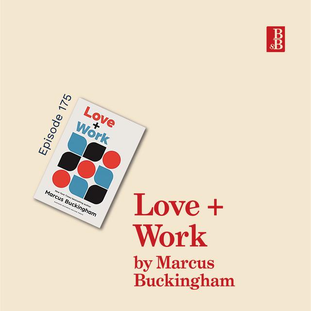 Love + Work by Marcus Buckingham: why your what is more important than your why - podcast episode cover