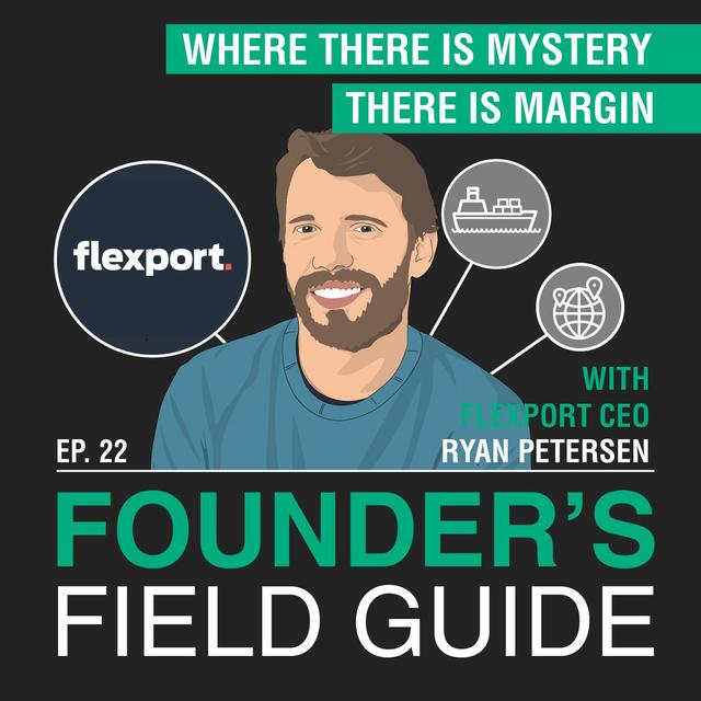 Ryan Petersen - Where There Is Mystery, There Is Margin – [Founder’s Field Guide, EP. 22] - podcast episode cover