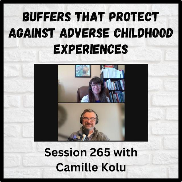 Buffers That Protect Against Adverse Childhood Experiences: Session 265 with Camille Kolu - podcast episode cover