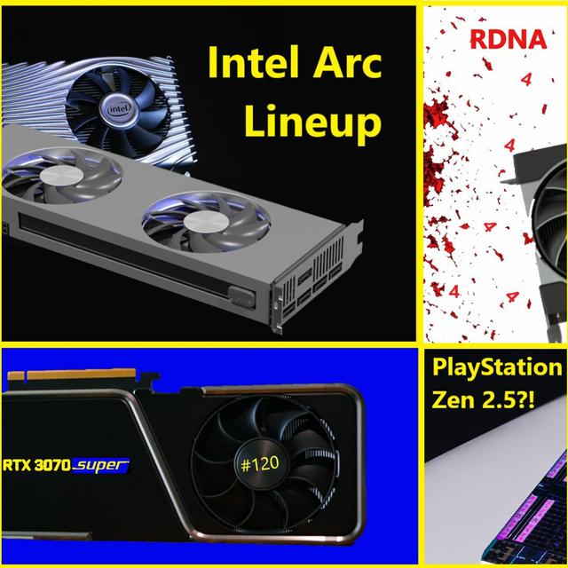 120. Intel Arc A700, AMD RDNA 4 Price/Performance, Nvidia 3070 SUPER, PS5 Zen 2.5 - podcast episode cover