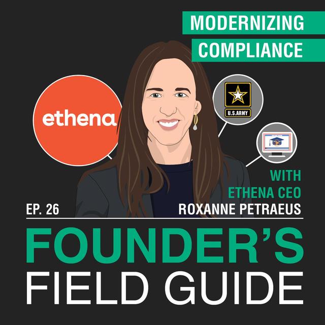 Roxanne Petraeus - Modernizing Compliance - [Founder’s Field Guide, EP.26] - podcast episode cover