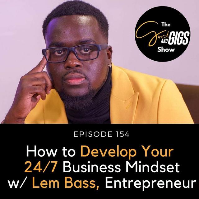 How to Develop Your 24/7 Business Mindset w/ Lem Bass, Entrepreneur / Musician - podcast episode cover