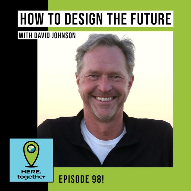 How to Design the Future - Applying Design Thinking to Sustainability with David Johnson - podcast episode cover