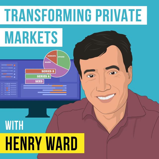 Henry Ward - Transforming Private Markets - [Invest Like the Best, EP. 273] - podcast episode cover