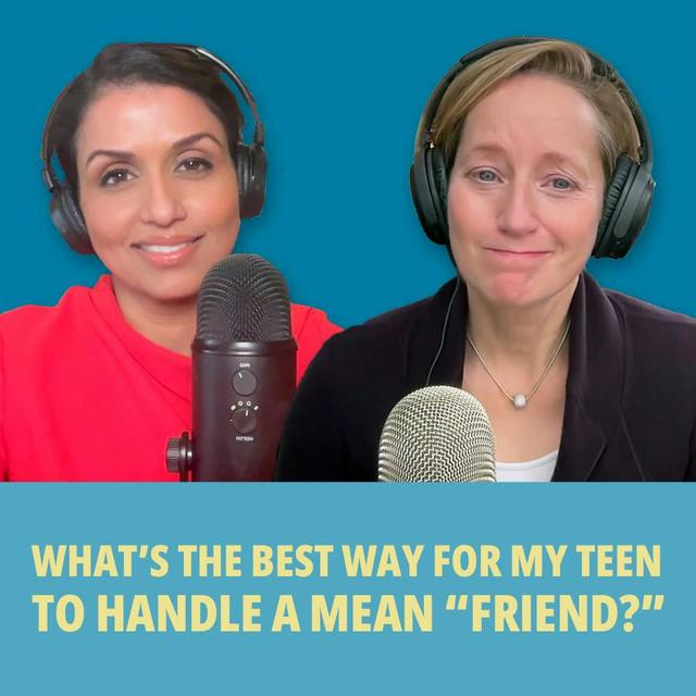 221: Encore: What’s the Best Way for My Teen to Handle a Mean “Friend”? - podcast episode cover