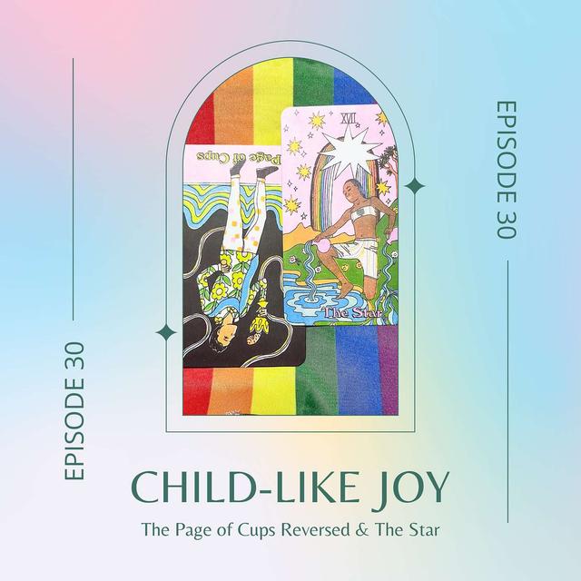 Create Moments for Child-Like Joy - Tarot Reflections Ep. 30 - podcast episode cover