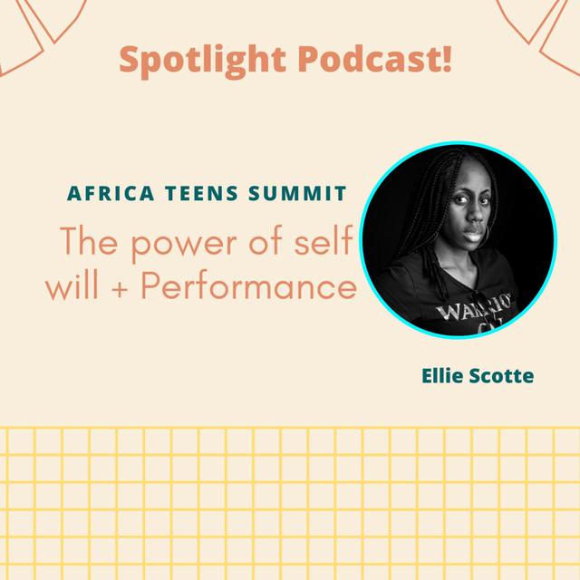 The power of self will + Performance | Ellie Scotte | Africa Teens Summit - podcast episode cover