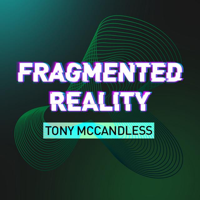 Fragmented Reality: Tony McCandless - podcast episode cover