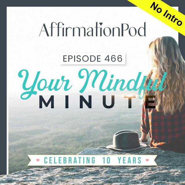 466 Your Mindful Minute - podcast episode cover