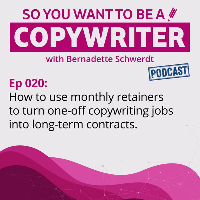 COPYWRITER 020: How to use monthly retainers to turn one-off copywriting jobs into long term contracts. - podcast episode cover