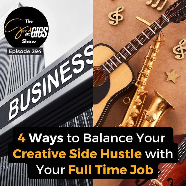 4 Ways to Balance Your Creative Side Hustle with Your Full Time Job - podcast episode cover