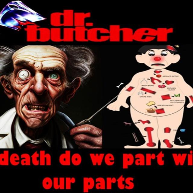 Show sample for 10/28/24: DR. BUTCHER – ‘TIL DEATH DO WE PART WITH OUR PARTS - podcast episode cover