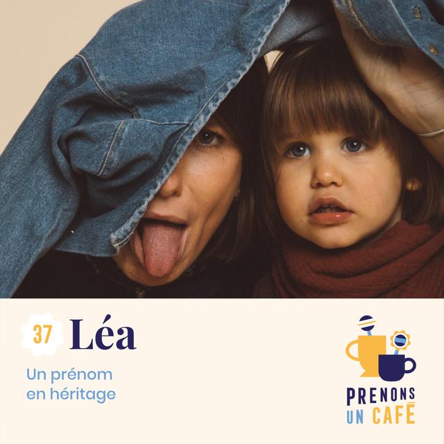 REPLAY - #37 - Léa - Un prénom en héritage - podcast episode cover
