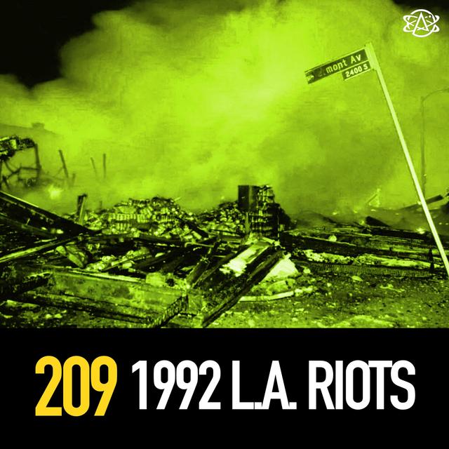 209 - American Riots: the 1992 LA Riots and So Much More - podcast episode cover