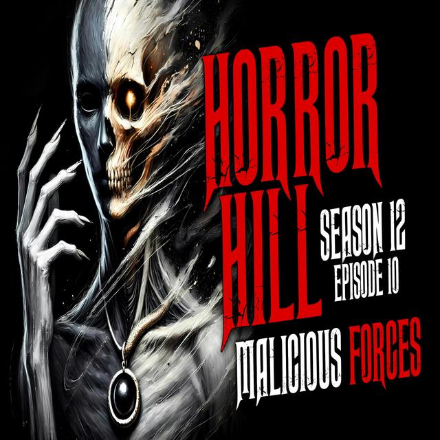 S12E10 - "Malicious Forces" - Horror Hill - podcast episode cover
