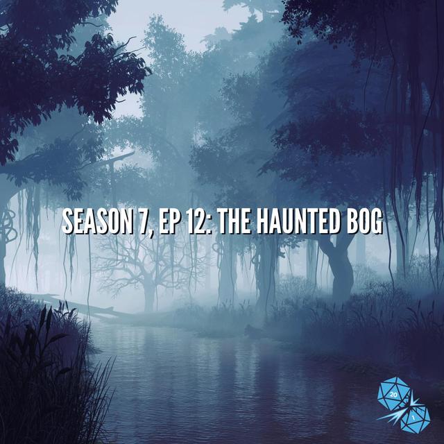 The Haunted Bog (S7, E12) - podcast episode cover