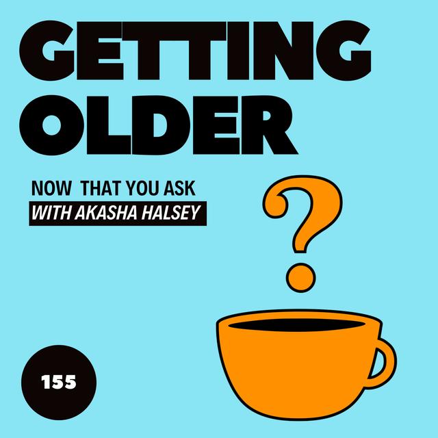 155. Getting Older - podcast episode cover