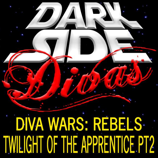 Diva Wars Rebels - Twilight of the Apprentice Part 2 - podcast episode cover