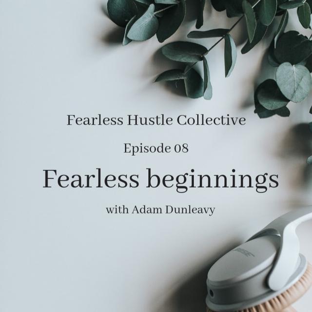 08: Fearless beginnings with Adam Dunleavy - podcast episode cover