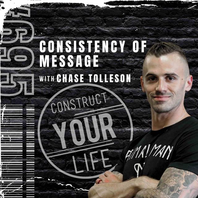 Consistency of message with Chase Tolleson | Construct your life #695 - podcast episode cover