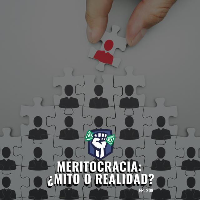 Qué es la Meritocracia y Cómo Ganar en ese Juego (EP-209) - podcast episode cover