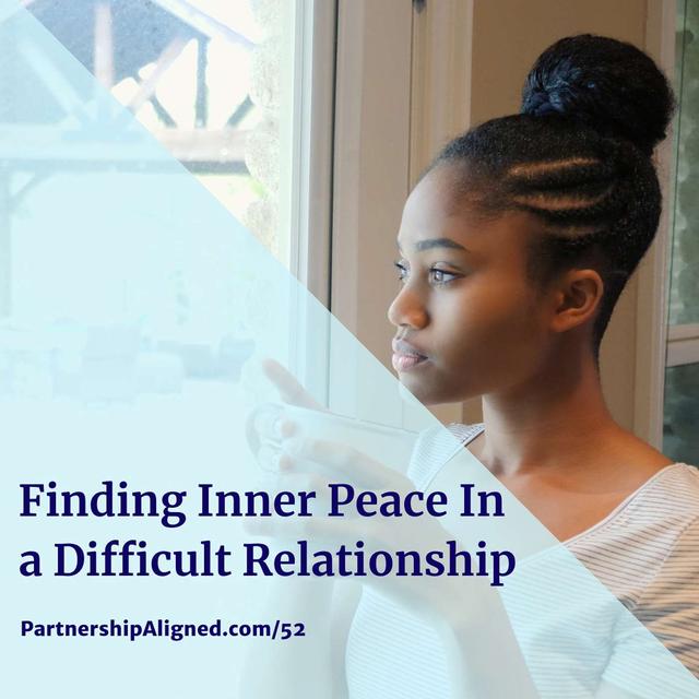 Ep 52 - Finding Inner Peace in a Difficult Relationship - podcast episode cover