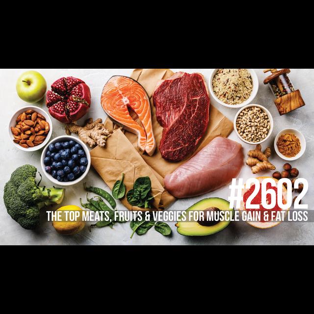 2602: The Top Meats, Fruits & Veggies for Muscle Gain & Fat Loss - podcast episode cover