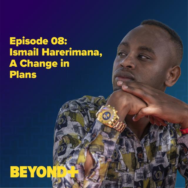 Episode 8: Ismail Harerimana, A Change in Plans - podcast episode cover