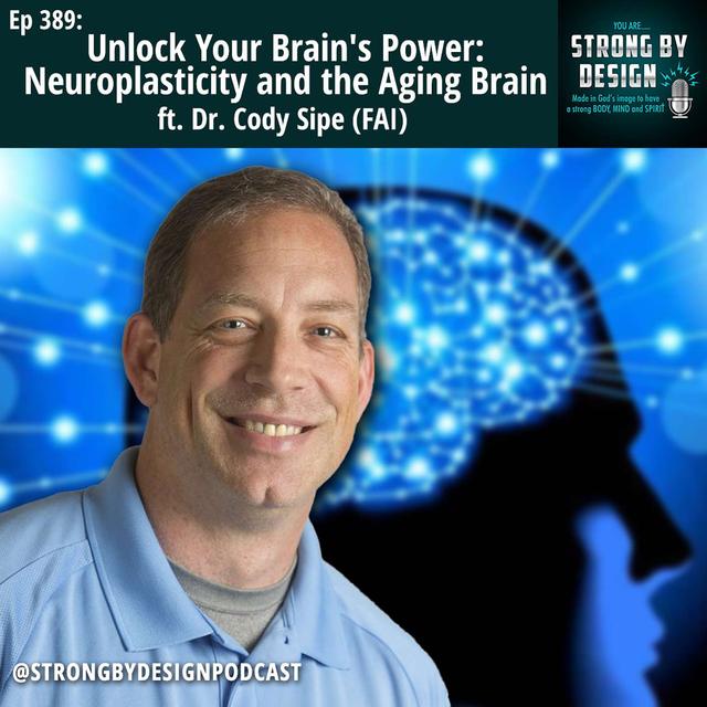 Ep 389 Unlock Your Brain's Power: Neuroplasticity and the Aging Brain ft. Dr. Cody Sipe (FAI) - podcast episode cover