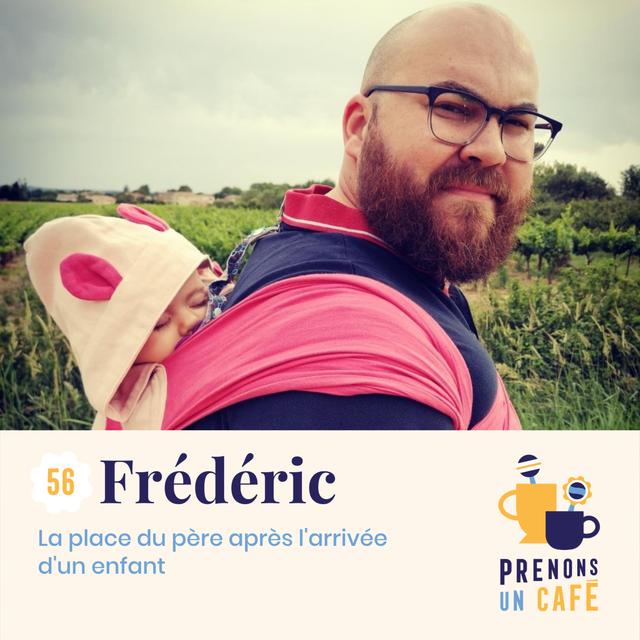 #56 - Fred - La place du père après l'arrivée d'un enfant - podcast episode cover