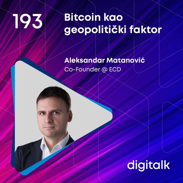 Bitcoin kao geopolitički faktor I Aleksandar Matanović I DigiTalk EP 193 - podcast episode cover