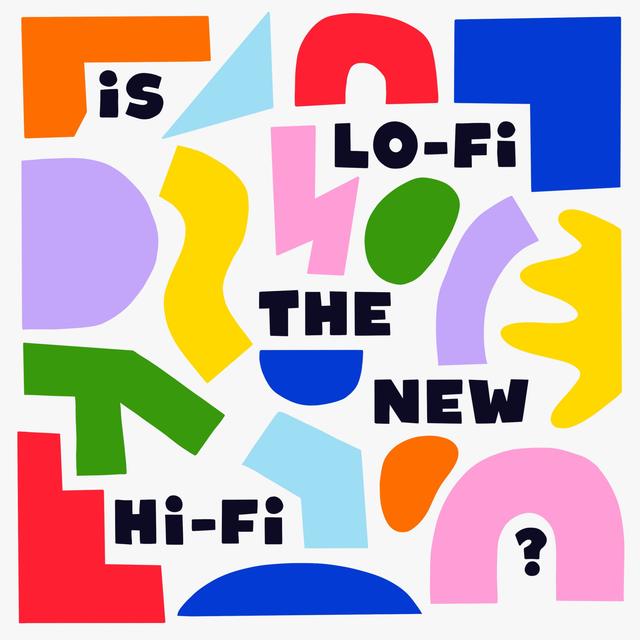 Is Lo-Fi The New Hi-Fi? - podcast episode cover