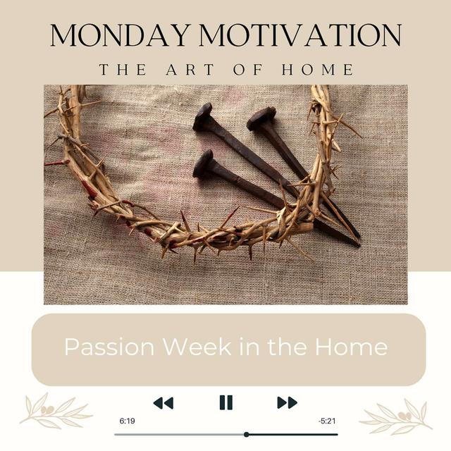 Monday Motivation #20 | Passion Week in the Home - podcast episode cover