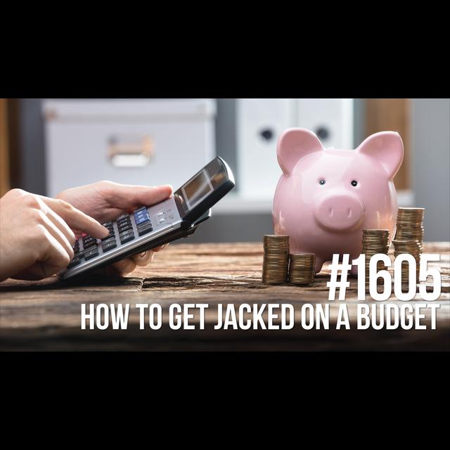 1605: How to Get Jacked on a Budget - podcast episode cover