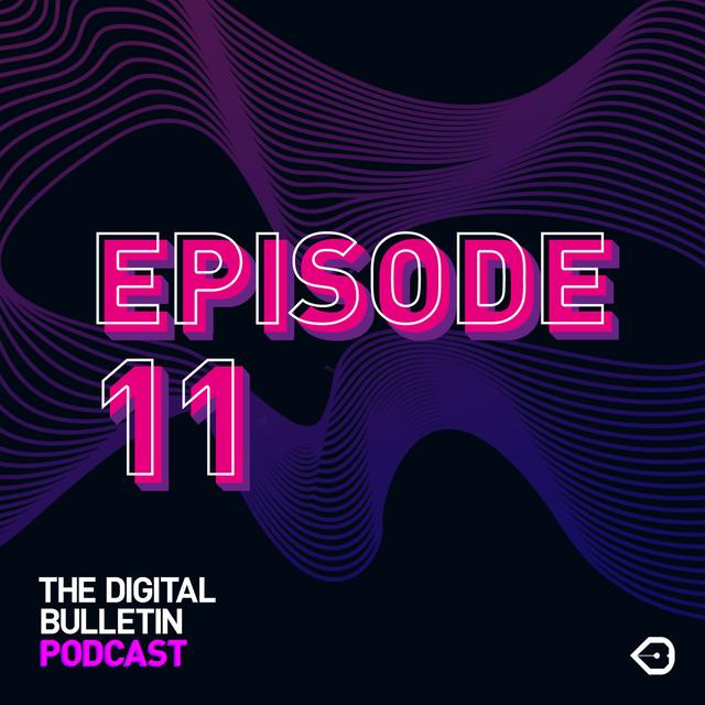 The Digital Bulletin Podcast: Episode 11 - podcast episode cover