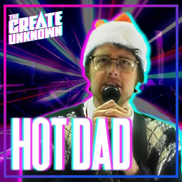 Hot Dad enters The Create Unknown - podcast episode cover