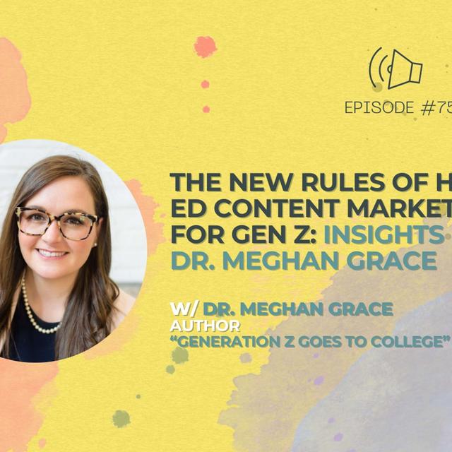 #75 - The New Rules of Higher Ed Content Marketing for Gen Z: Insights from Dr. Meghan Grace - podcast episode cover