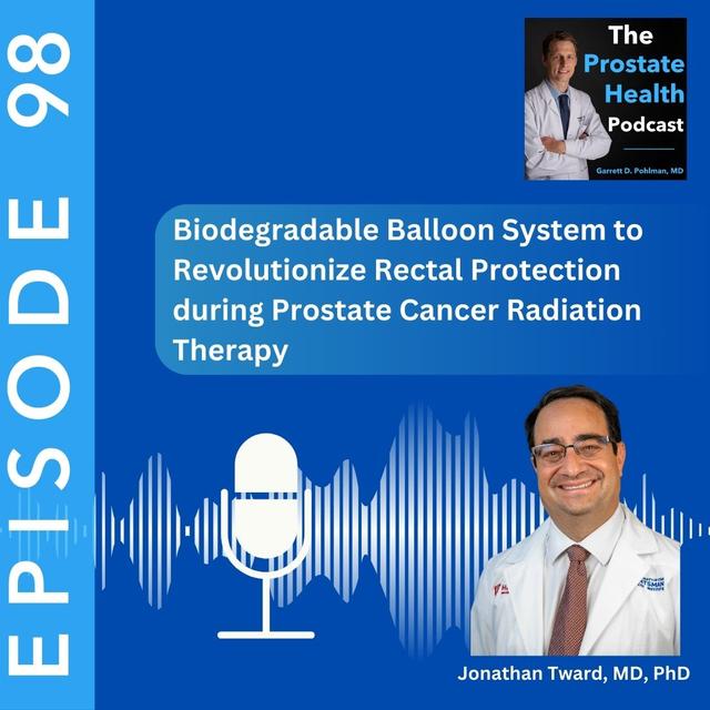 98: Biodegradable Balloon System to Revolutionize Rectal Protection During Prostate Cancer Radiation Therapy – Jonathan D. Tward, MD, PhD - podcast episode cover