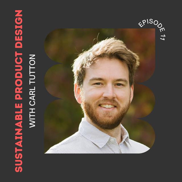 Ep 11 Sustainable Product Design with Carl Tutton - podcast episode cover