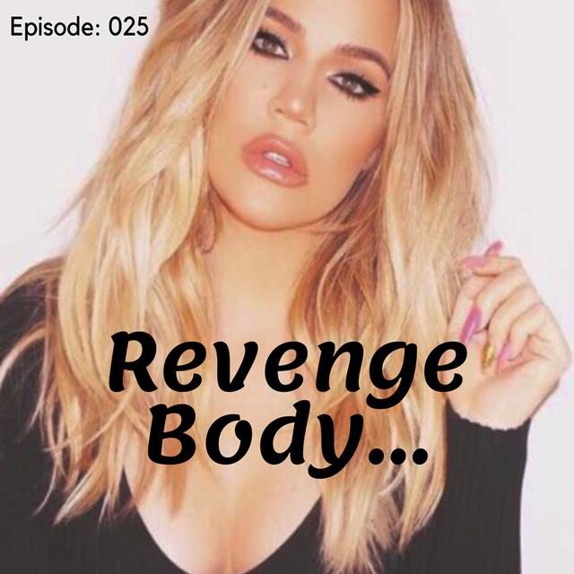 Revenge Body - Episode: 025 - podcast episode cover