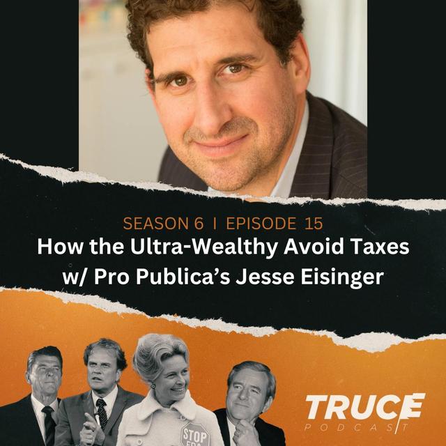 Republicans and Evangelicals I How the Wealthy Dodge Taxes (w/ Pro Publica's Jesse Eisinger) - podcast episode cover