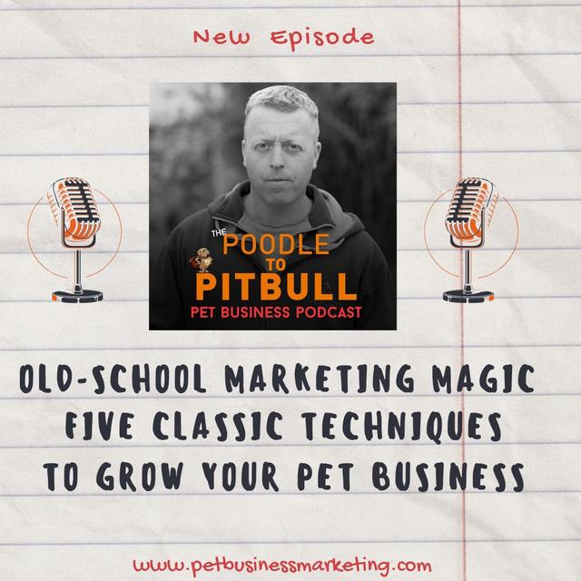 Episode 359 - Old School Marketing Magic: Five Classic Techniques to Grow Your Pet Business - podcast episode cover