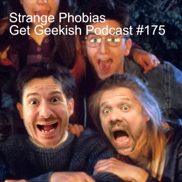 Strange Phobias | Get Geekish Podcast #175 - podcast episode cover