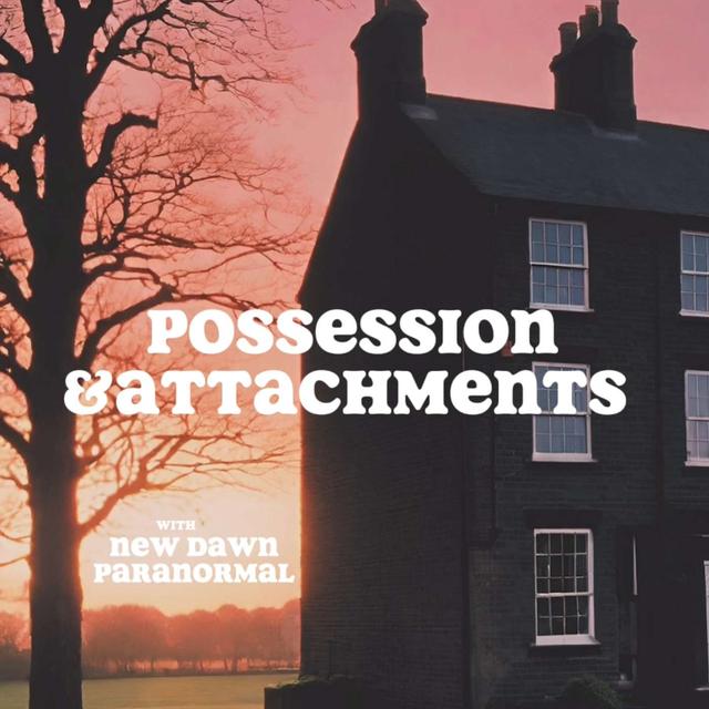 #Ep184: Possession and Attachments with New Dawn Paranormal - podcast episode cover