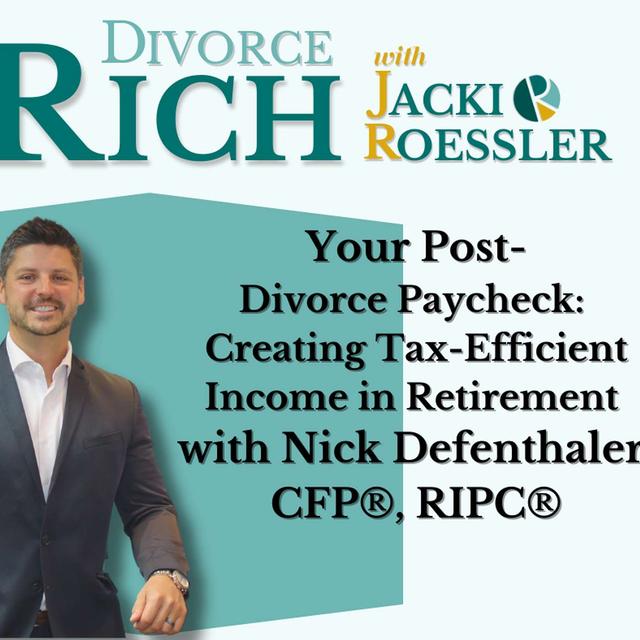 Your Post-Divorce Paycheck: Creating Tax-Efficient Income in Retirement with Nick Defenthaler, CFP®, RIPC® - podcast episode cover