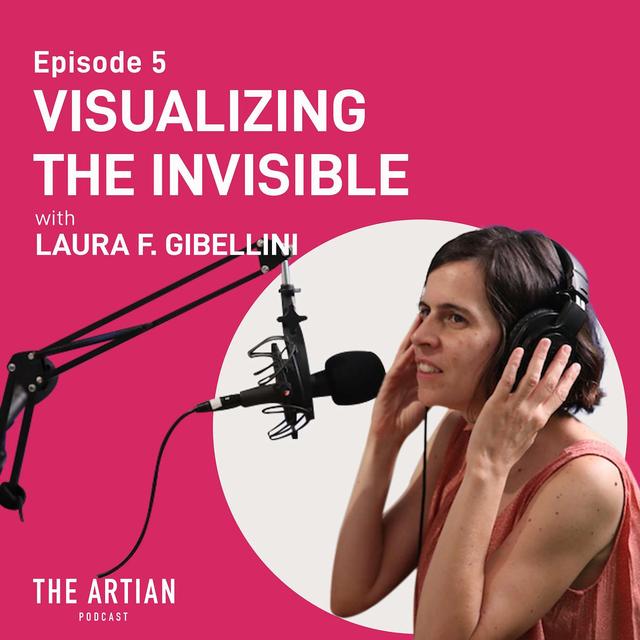 005. Laura F. Gibellini. Visualizing The Invisible. - podcast episode cover